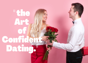 Mastering the Art of Confident Dating