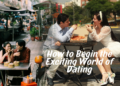 Discovering Love: How to Begin the Exciting World of Dating