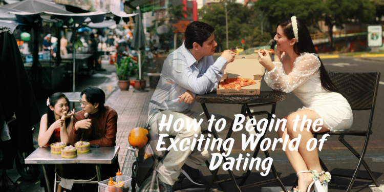 Discovering Love: How to Begin the Exciting World of Dating