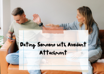 Dating Someone with Avoidant Attachment: Smart Tips for Guys