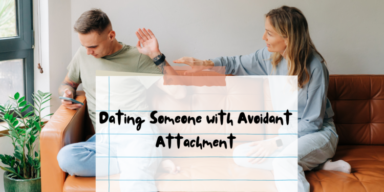Dating Someone with Avoidant Attachment: Smart Tips for Guys