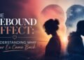 The Rebound Effect: Understanding Why Your Ex Came Back