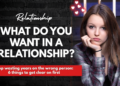 What Do You Want in a Relationship? 6 Things To Consider Before Getting Into One